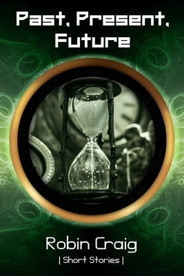 Past, Present, Future by Craig, Robin