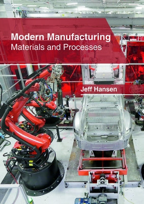 Modern Manufacturing: Materials and Processes by Hansen, Jeff