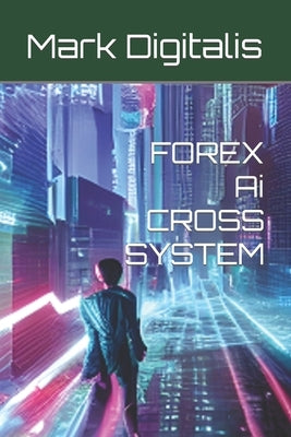FOREX Ai CROSS SYSTEM by Digitalis, Mark