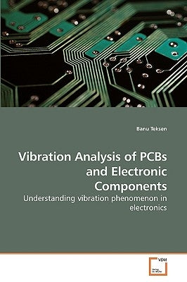 Vibration Analysis of PCBs and Electronic Components by Teksen, Banu