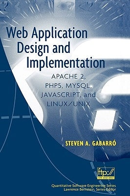 Web Application Design and Implementation: Apache 2, Php5, Mysql, Javascript, and Linux/UNIX by Gabarro, Steven A.
