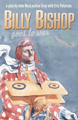 Billy Bishop Goes to War 2nd Edition by MacLachlan Gray, John
