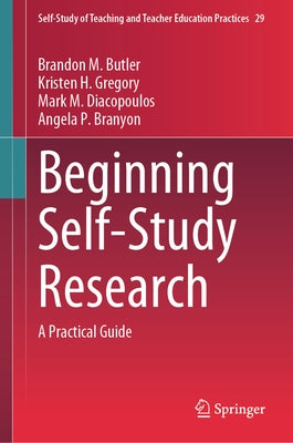 Beginning Self-Study Research: A Practical Guide by Butler, Brandon M.