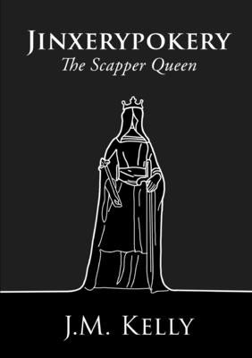 Jinxerypokery: The Scapper Queen by Kelly, J. M.
