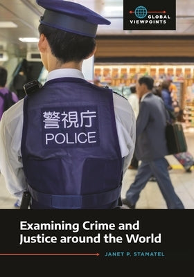 Examining Crime and Justice Around the World by Stamatel, Janet P.