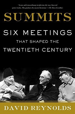 Summits: Six Meetings That Shaped the Twentieth Century by Reynolds, David