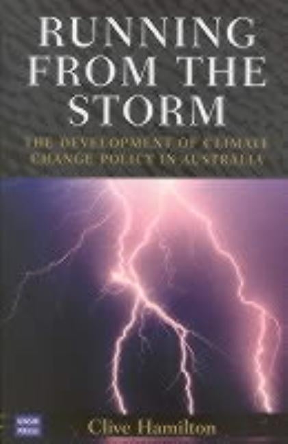 Running from the Storm: The Development of Climate Change Policy in Australia by Hamilton, C.