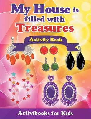 My House is Filled with Treasures Activity Book by For Kids, Activibooks