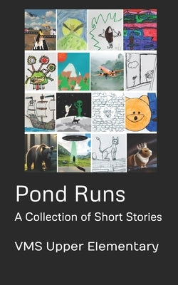 Pond Runs: A Collection of Short Stories by Upper Elementary, Vms