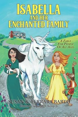 Isabella and Her Enchanted Family: A Fable For People Of All Ages by Kemp, Joseph A., Jr.