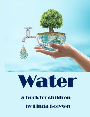 Water - a book for children: The water cycle explained to kids. by Booysen, Linda