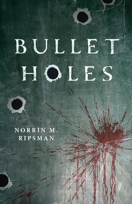 Bullet Holes by Ripsman, Norrin M.