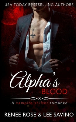 Alpha's Blood: A vampire shifter romance by Rose, Renee