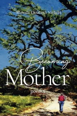 Becoming Mother: Poems by Nichols, Rhonda Elizabeth