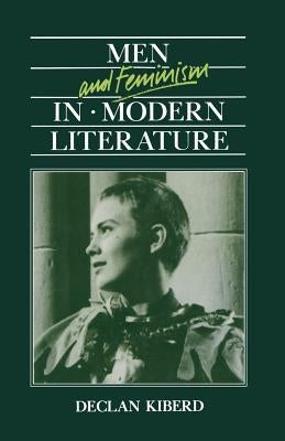 Men and Feminism in Modern Literature by Kiberd, D.