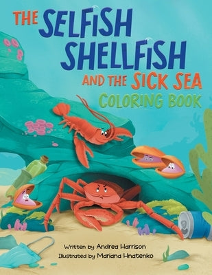 The Selfish Shellfish and the Sick Sea Coloring Book by Harrison, Andrea M.