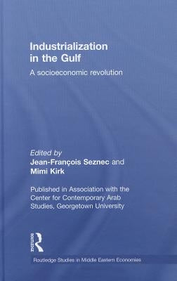Industrialization in the Gulf: A Socioeconomic Revolution by Seznec, Jean-Francois