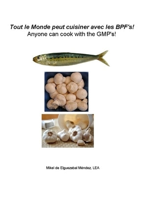 Anyone can cook with the GMP's!: Tout le Monde peut cuisiner avec les BPF's! by Mendez, Mikel de Elguezabal
