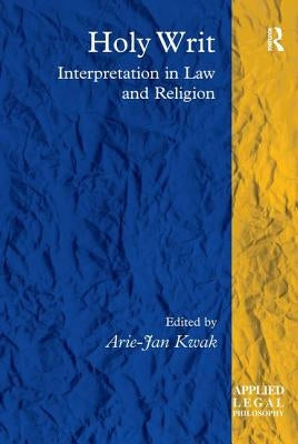Holy Writ: Interpretation in Law and Religion by Kwak, Arie-Jan