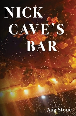 Nick Cave's Bar by Stone, Aug