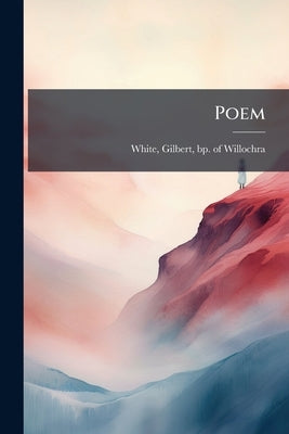 Poem by White, Gilbert Bp of Willochra