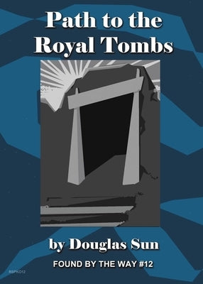 Path to the Royal Tombs: Found by the Way #12 by Sun, Douglas