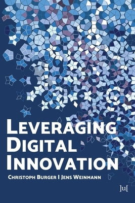 Leveraging Digital Innovation: Lessons for Implementation by Burger, Christoph