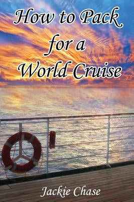 How To Pack for a World Cruise by Chase, Jackie