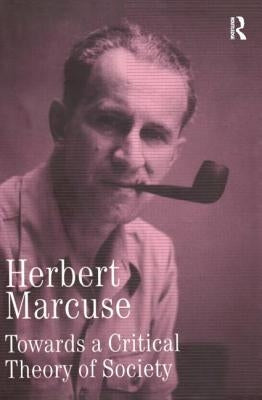 Towards a Critical Theory of Society: Collected Papers of Herbert Marcuse, Volume 2 by Marcuse, Herbert