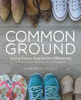Common Ground - Women's Bible Study Guide with Leader Helps: Loving Others Despite Our Differences by Neese, Amberly