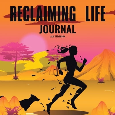 Reclaiming Life Journal by Stevenson, Alia