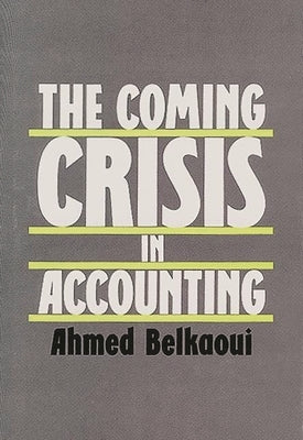 The Coming Crisis in Accounting by Riahi-Belkaoui, Ahmed