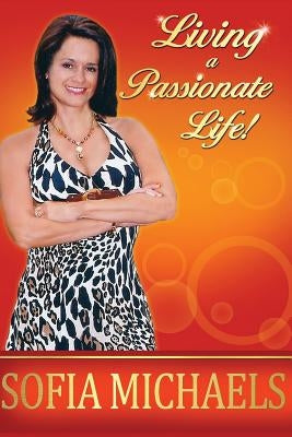Living a Passionate Life! by Michaels, Sofia