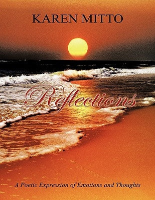 Reflections: A Poetic Expression of Emotions and Thoughts by Mitto, Karen