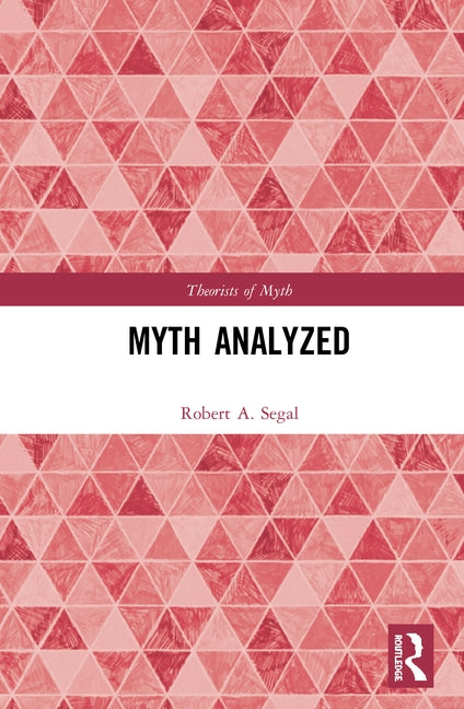 Myth Analyzed by Segal, Robert a.