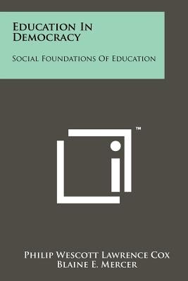 Education in Democracy: Social Foundations of Education by Cox, Philip Wescott Lawrence