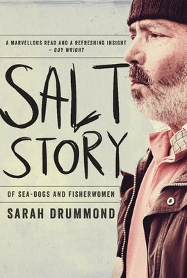 Salt Story: Of Sea-dogs and fisherwomen by Drummond, Sarah