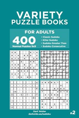 Variety Puzzle Books for Adults - 400 Normal Puzzles 9x9: Classic Sudoku, Killer Sudoku, Sudoku Greater Than, Sudoku Consecutive by Veider, Dart