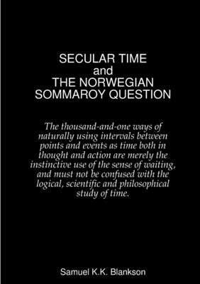 SECULAR TIME and THE NORWEGIAN SOMMAROY QUESTION by Blankson, Samuel K. K.