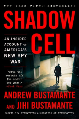 Shadow Cell: An Insider Account of America's New Spy War by Bustamante, Andrew