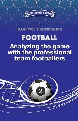 Football. Analyzing the game with the professional team footballers. by Krasnozhan, Yuriy