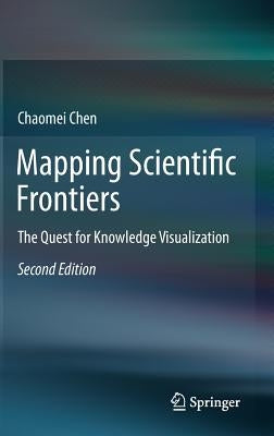 Mapping Scientific Frontiers: The Quest for Knowledge Visualization by Chen, Chaomei