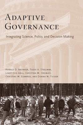Adaptive Governance: Integrating Science, Policy, and Decision Making by Brunner, Ronald