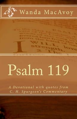 Psalm 119: A Devotional Including Quotes from Charles H. Spurgeon's Devotional Commentary by MacAvoy, Wanda