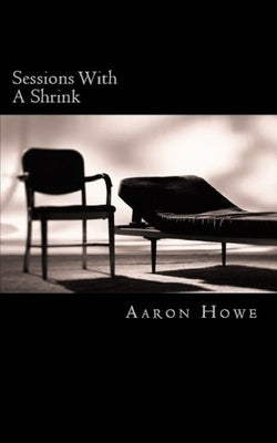 Sessions With A Shrink by Howe, Aaron