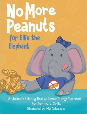 No More Peanuts for Ellie the Elephant: A Children's Book on Peanut Allergy Awareness by Schroeder, Mel