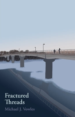 Fractured Threads by Vowles, Michael J.