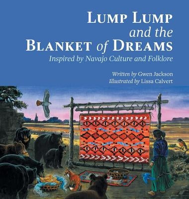 Lump Lump and the Blanket of Dreams: Inspired by Navajo Culture and Folklore by Jackson, Gwen