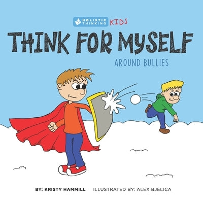 Think for Myself Around Bullies: Holistic Thinking Kids by Bjelica, Alex