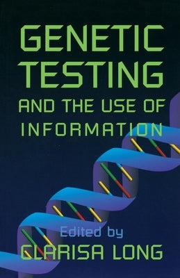 Genetic Testing and the Use of Information by Long, Clarisa